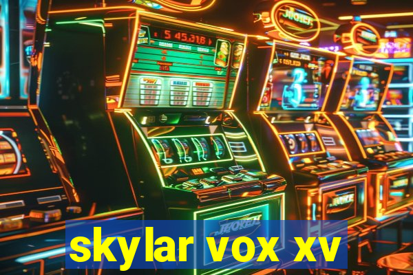 skylar vox xv